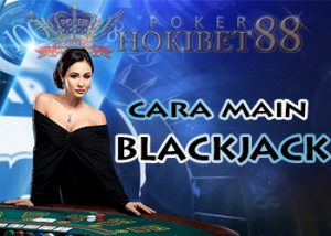 Cara Main Blackjack Di Pokerhokibet88